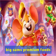 big sams premium foods