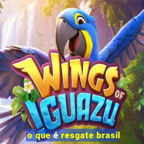 o que é resgate brasil