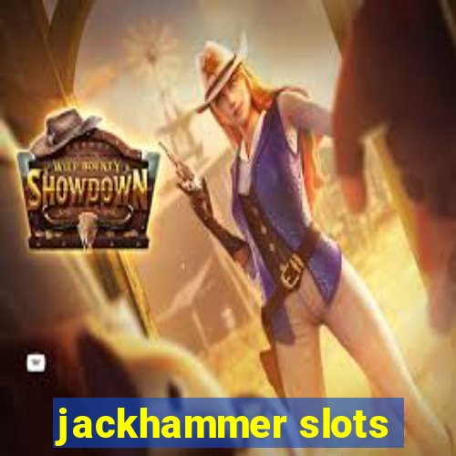 jackhammer slots