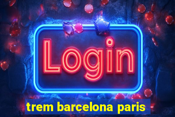 trem barcelona paris