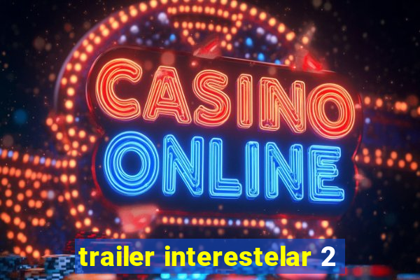 trailer interestelar 2