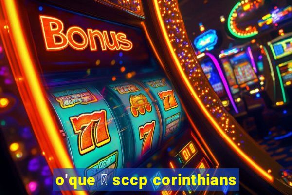 o'que 茅 sccp corinthians