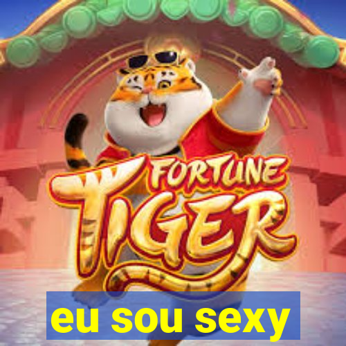 eu sou sexy