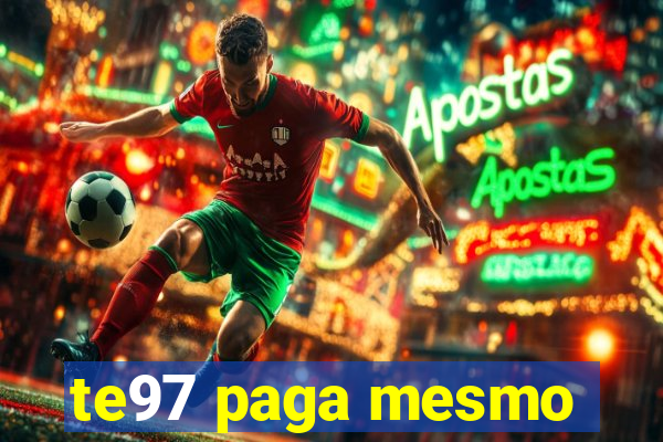 te97 paga mesmo