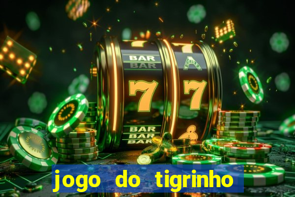 jogo do tigrinho que mais paga