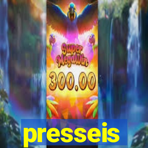 presseis