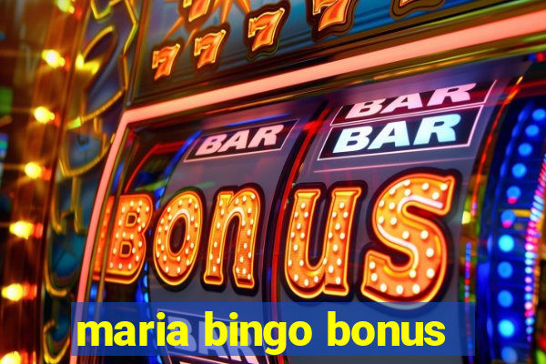 maria bingo bonus