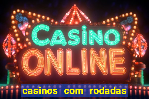 casinos com rodadas gratis sem deposito