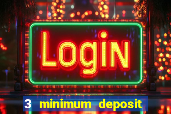 3 minimum deposit mobile casino