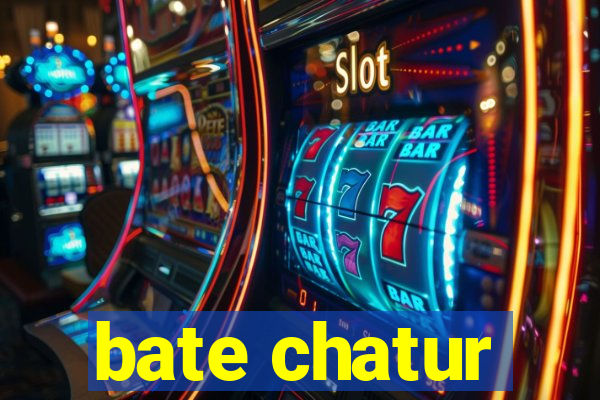 bate chatur