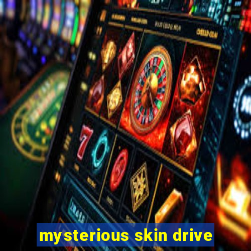 mysterious skin drive