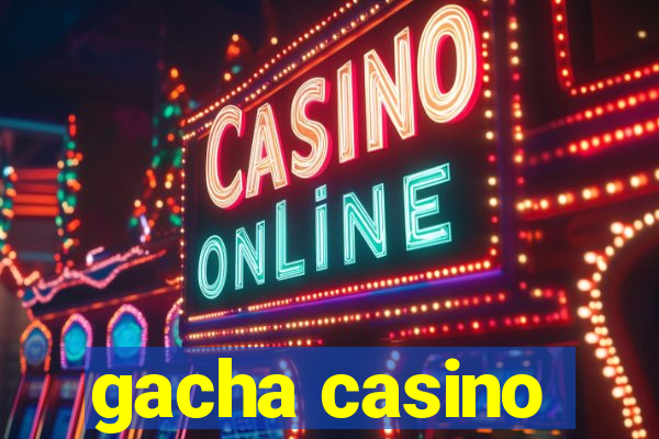 gacha casino