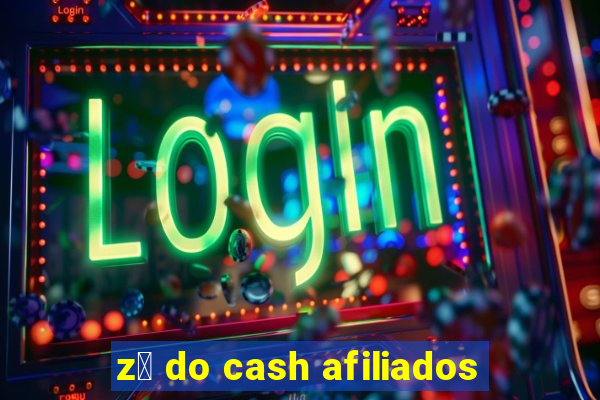 z茅 do cash afiliados