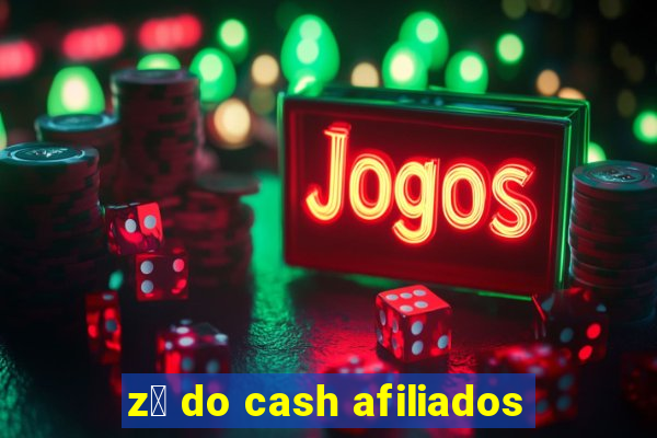 z茅 do cash afiliados