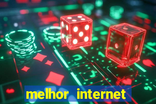 melhor internet para jogos online