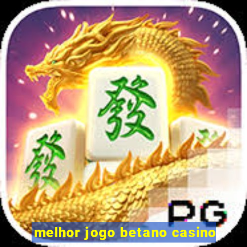 melhor jogo betano casino