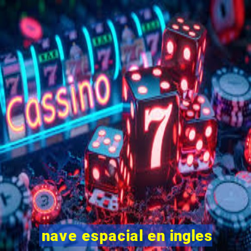 nave espacial en ingles