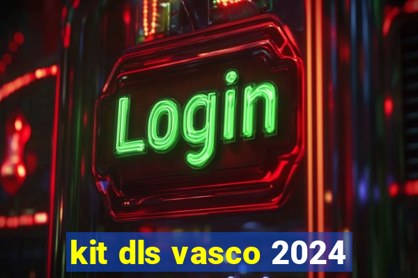 kit dls vasco 2024