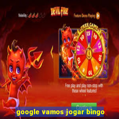 google vamos jogar bingo