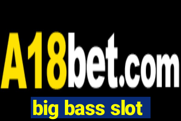 big bass slot