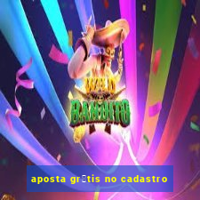 aposta gr谩tis no cadastro