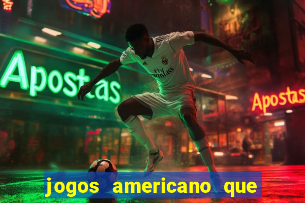 jogos americano que ganha dinheiro