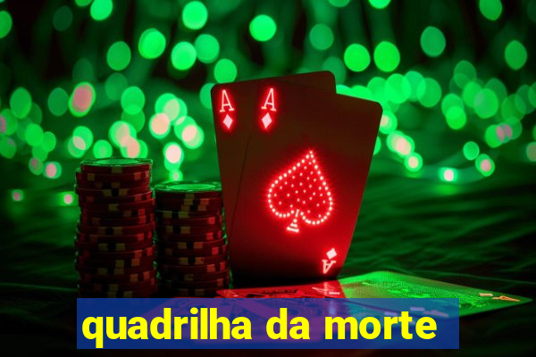 quadrilha da morte