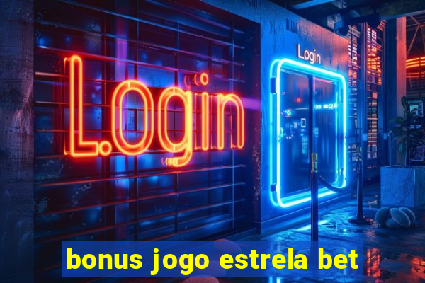 bonus jogo estrela bet