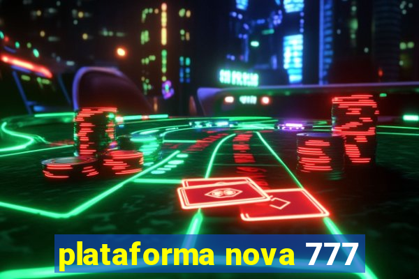 plataforma nova 777