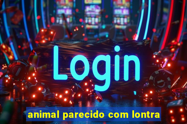 animal parecido com lontra