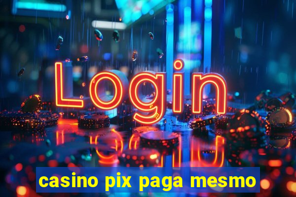 casino pix paga mesmo