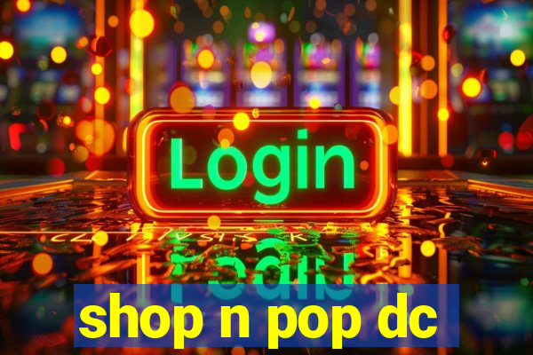 shop n pop dc