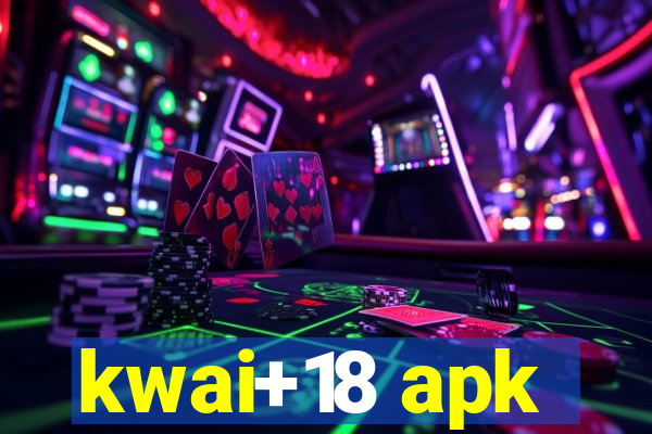 kwai+18 apk