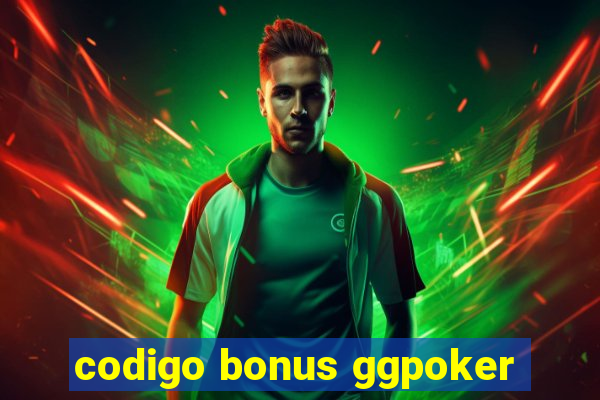 codigo bonus ggpoker