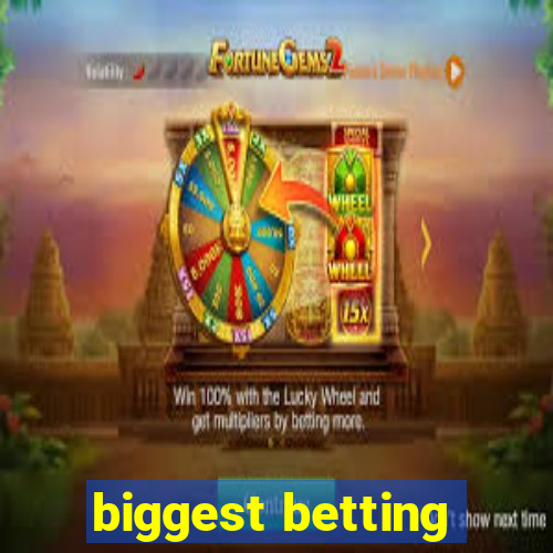 biggest betting