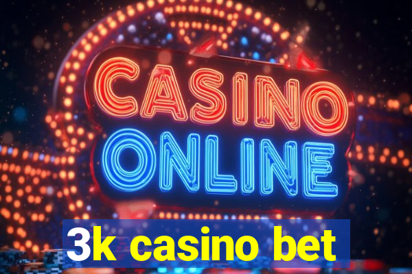 3k casino bet