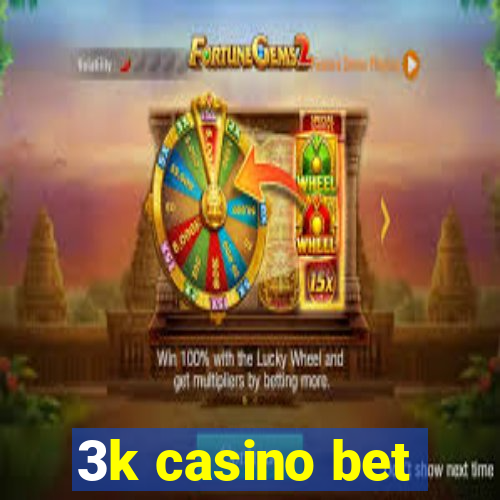 3k casino bet