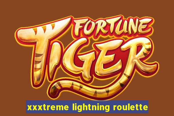 xxxtreme lightning roulette