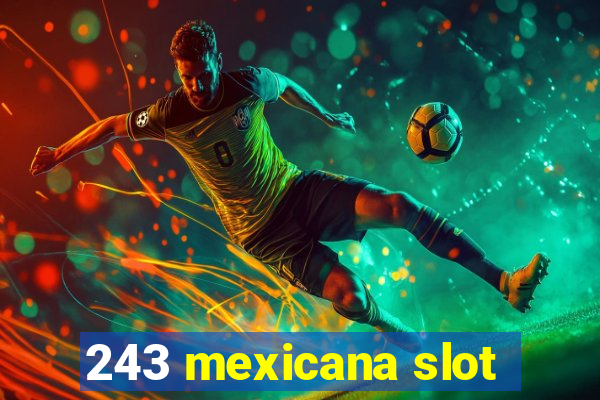 243 mexicana slot