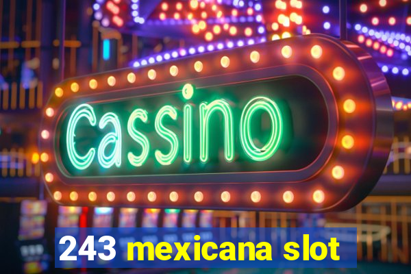 243 mexicana slot