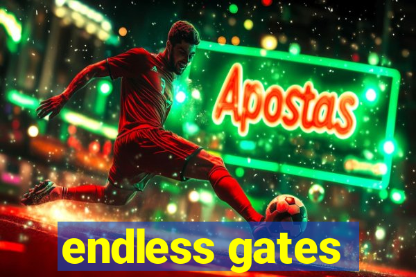 endless gates