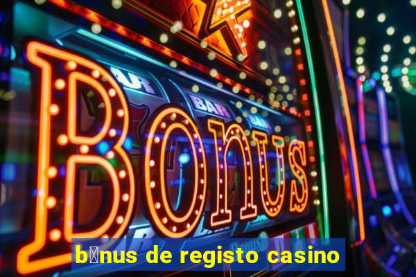 b贸nus de registo casino