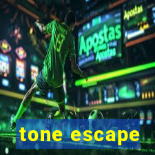 tone escape