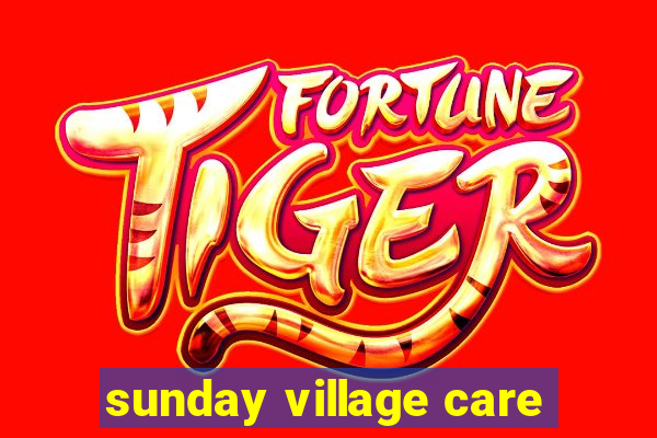 sunday village care