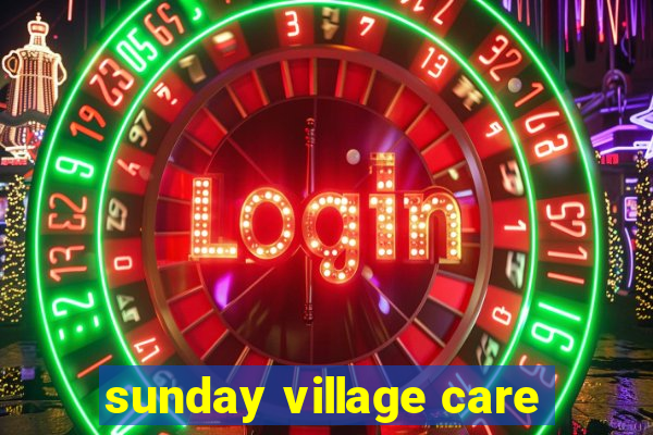 sunday village care