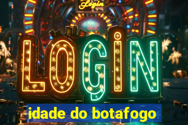 idade do botafogo