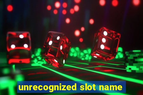 unrecognized slot name