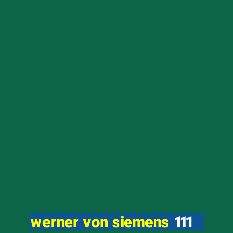 werner von siemens 111