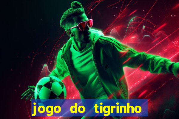 jogo do tigrinho com bonus