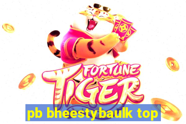 pb bheestybaulk top